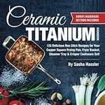 Ceramic Titanium Cookbook: 125 Deli