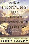 A Century of Great Western Stories-An Anthology of Western Fiction