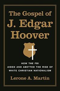 The Gospel of J. Edgar Hoover: How the FBI Aided and Abetted the Rise of White Christian Nationalism