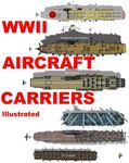 WWII Aircraft Carriers: Illustrated: Printed in Color