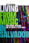 Living from Music in Salvador: Professional Musicians and the Capital of Afro-Brazil