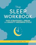 The Sleep Workbook: Easy Strategies to Break the Anxiety-Insomnia Cycle