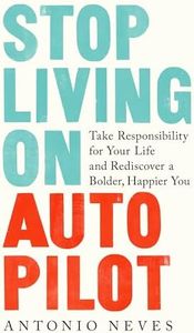 Stop Living on Autopilot: Take Responsibility for Your Life and Rediscover a Bolder, Happier You