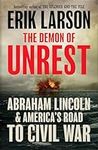 The Demon of Unrest: Abraham Lincoln & America’s Road to Civil War