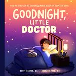 Goodnight, Little Doctor: An Enchanting Bedtime Story About Doctoring