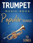 Trumpet Music Book Popular Songs: 70 Great Songs For Trumpet Solo