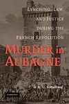 Murder in Aubagne: Lynching, Law, and Justice during the French Revolution