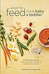What to Feed Your Baby and Toddler: