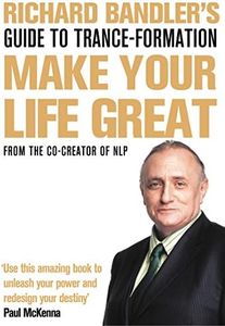 Richard Bandler's Guide to Trance-formation: Make Your Life Great