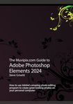 The Muvipix.com Guide to Adobe Photoshop Elements 2024: How to use Adobe’s amazing photo editing program to create great looking photos on your personal computer