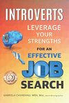 Introverts: Leverage Your Strengths for an Effective Job Search (Introvert Strengths)