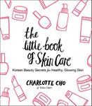 The Little Book of Skin Care: Korean Beauty Secrets for Healthy, Glowing Skin