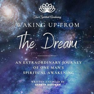 Waking Up from the Dream: An Extraordinary Journey of One Man's Spiritual Awakening