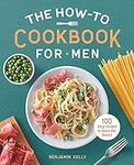 The How-To Cookbook for Men: 100 Ea