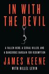 In with the Devil: A Fallen Hero, a Serial Killer, and a Dangerous Bargain for Redemption