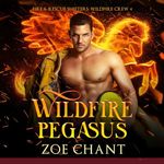 Wildfire Pegasus: Fire & Rescue Shifters: Wildfire Crew, Book 4