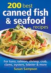 200 Best Canned Fish and Seafood Recipes: For Tuna, Salmon, Shrimp, Crab, Clams, Oysters, Lobster & More