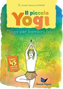 Il piccolo yogi. Yoga per bambini felici. Con 45 carte