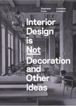 Interior Design is Not Decoration And Other Ideas: Explore the world of interior design all around you in 100 illustrated entries