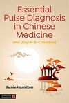 Essential Pulse Diagnosis in Chinese Medicine: Mai Jing A-B-C Method