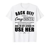 Back Off I Have A Crazy Sister She Has Anger Issues T-Shirt