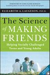 The Science of Making Friends: Helping Socially Challenged Teens and Young Adults