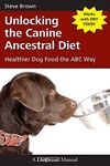 Unlocking the Canine Ancestral Diet: Healthier Dog Food the ABC Way