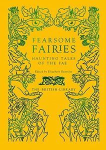 Fearsome Fairies: Haunting Tales of the Fae (British Library Hardback Classics)