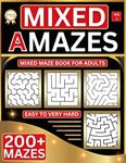 Mixed Maze Puzzle Book For Adults: 200+ Easy to Very Hard Large Print Mazes - 8.5 x 11 inch almost A4 - Great Gift for Adults, Seniors & Teens