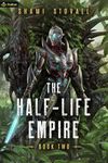 The Half-Life Empire 2: An Alien Apocalypse Novel