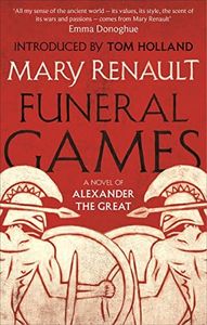 Funeral Games: A Novel of Alexander the Great: A Virago Modern Classic (Alexander The Great Trilogy Book 3)