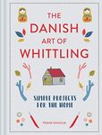 The Danish Art Of Whittling: Simple Projects For The Home