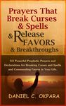 Prayers That Break Curses and Spells, and Release Favors and Breakthroughs: Powerful Prophetic Prayers And Declarations for Breaking Curses and Spells ... in Your Life. (Deliverance Series Book 5)