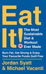 Eat It!: The Most Sustainable Diet and Workout Ever Made: Burn Fat, Get Strong, and Enjoy Your Favourite Foods Guilt Free