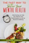 The Fast Way to Better Your Mental Health: How Fasting can help you Improve your Psychological as well as Physical Wellbeing