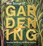 Story of Gardening: A Cultural History of Famous Gardens from Around the World