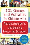 101 Games and Activities for Children With Autism, Asperger's and Sensory Processing Disorders (FAMILY & RELATIONSHIPS)