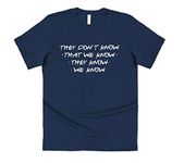 Sanfran Clothing They Don't Know That We Know Friends Quote Joey Tribbiani TV Show Girls Squad T-Shirt Extra Large/Navy Blue