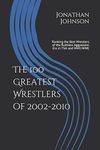 The 100 Greatest Wrestlers of 2002-2010: Ranking the Best Wrestlers of the Ruthless Aggression Era in TNA and WWF/WWE