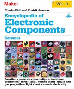 Encyclopedia of Electronic Components V3: Sensors for Location, Presence, Proximity, Orientation, Oscillation, Force, Load, Human Input, Liquid and ... Light, Heat, Sound, and Electricity: Volume 3