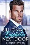 The Billionaire Bachelor Next Door: Enemies to Lovers, Opposites Attract, Fake Engagement Romance