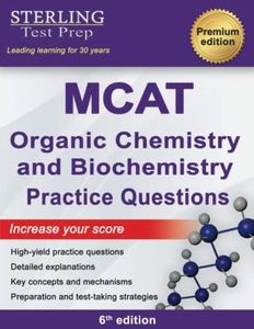 Sterling Test Prep MCAT Organic Chemistry & Biochemistry Practice Questions: High Yield MCAT Practice Questions with Detailed Explanations