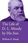 The Life of D. L. Moody by His Son