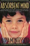 The Absorbent Mind: A Classic in Education and Child Development for Educators and Parents