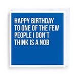 FUNNY BIRTHDAY CARD, FRIEND, FAMILY, MALE, BROTHER, PEOPLE I DONT THINK IS A NOB, RUDE, ECO FRIENDLY, CHEEKY GREETING CARDS, HIM, HER, FUNNY BIRTHDAY CARD FOR MEN, ADULT, HUMOROUS