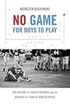 No Game for Boys to Play: The Histo
