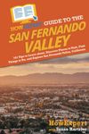 HowExpert Guide to the San Fernando Valley: 101 Tips to Learn about the History, Celebrities, Entertainment, Dining, and Places to Visit and Explore in San Fernando Valley, California