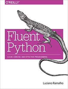 Fluent Python: Clear, Concise, and Effective Programming