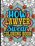 How Lawyer Swear Coloring Book: Stress Relieving Lawyer Coloring Book in Mandala Style with Funny Lawyer Quotes, Lawyer Gifts for Women