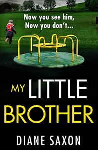 My Little Brother: The unputdownable, page-turning psychological thriller from Diane Saxon